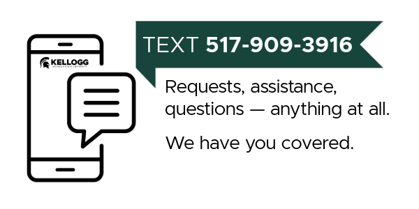 Text us at 517-909-3916 with any questions, requests or assistance.